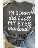 Azura Exchange Im Sorry Did I Roll My Eyes Out Loud T-Shirt - XL