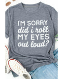 Azura Exchange Im Sorry Did I Roll My Eyes Out Loud T-Shirt - XL